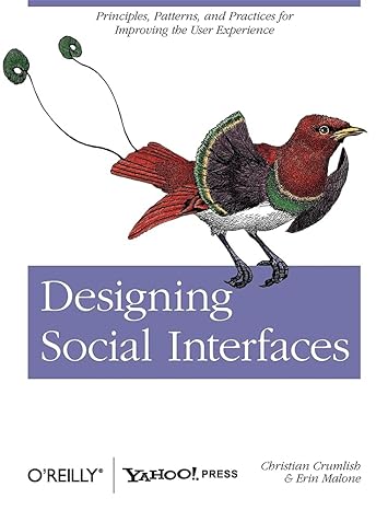 Designing Social Interfaces: Principles, Patterns, and Practices for Improving the User Experience by Christian Crumlish | Yahoo Press; 1st edition