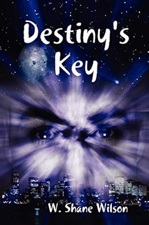 Destiny's Key by W. Shane Wilson | W Shane Wilson; First Edition