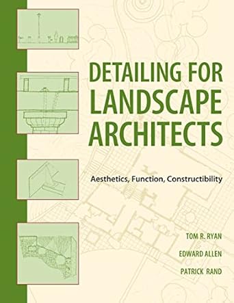 Detailing for Landscape Architects: Aesthetics, Function, Constructibility by Thomas R. Ryan | Wiley; 1st edition