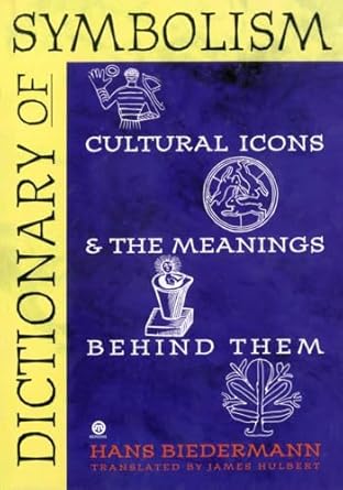 Dictionary of Symbolism: Cultural Icons and the Meanings Behind Them by Hans Biedermann | Penguin Publishing Group; Reprint edition