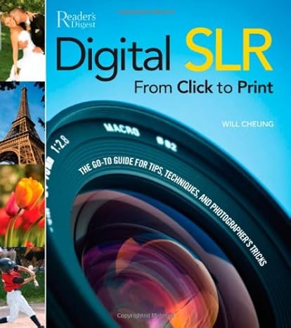 Digital SLR from Click to Print: The Go-To Tips, Techniques, and Photographer's Tricks by William Cheung | Readers Digest