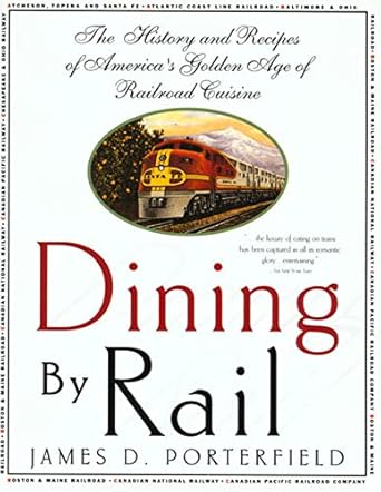 Dining By Rail: The History and Recipes of America's Golden Age of Railroad Cuisine by James D. Porterfield | St. Martin's Griffin