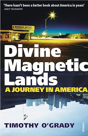 Divine Magnetic Lands: A Journey in America by Timothy O'Grady | Random House UK