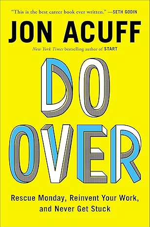 Do Over: Rescue Monday, Reinvent Your Work, and Never Get Stuck by Jon Acuff | Portfolio