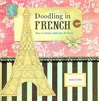 Doodling in French: How to Draw with Joie de Vivre by Anna Corba | Chronicle Books; Bilingual edition