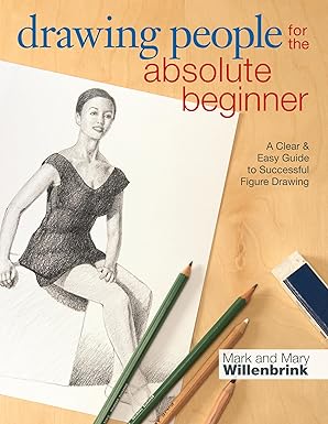 Drawing People for the Absolute Beginner: A Clear & Easy Guide to Successful Figure Drawing by Mark Willenbrink | North Light Books
