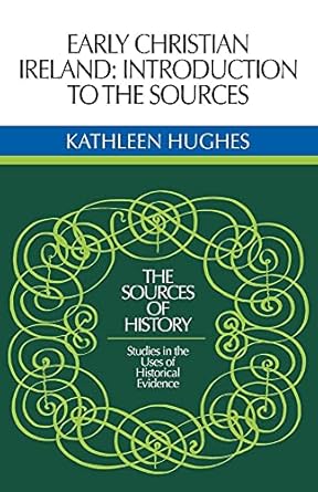 Early Christian Ireland: Introduction to the Sources (Sources of History) by Kathleen Hughes | Cambridge University Press; 1st edition