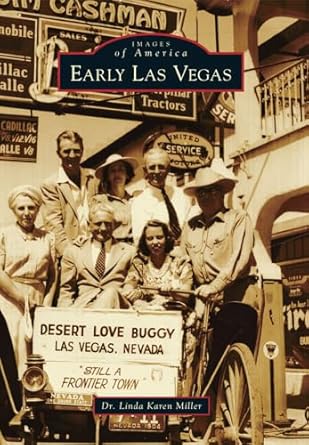 Early Las Vegas (Images of America) by Dr. Linda Karen Miller | Arcadia Publishing