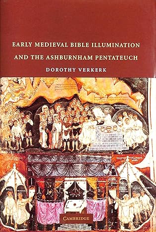 Early Medieval Bible Illumination and the Ashburnham Pentateuch by Dorothy Verkerk | Cambridge University Press; First Edition