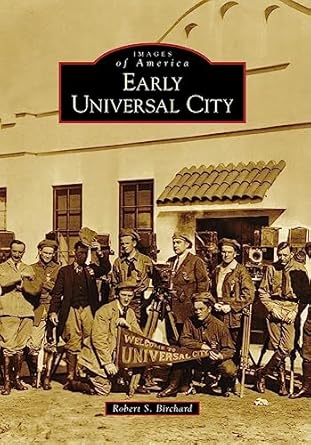 Early Universal City (Images of America) by Robert S. Birchard | Arcadia Publishing; Illustrated edition