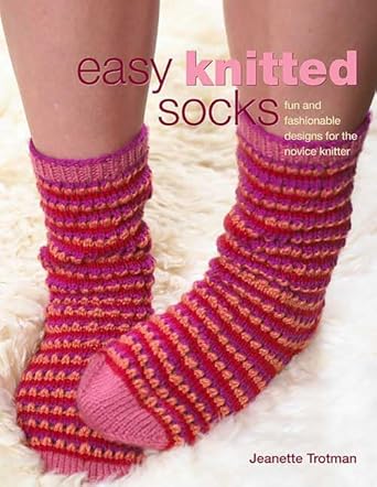Easy Knitted Socks: Fun and Fashionable Designs for the Novice Knitter by Jeanette Trotman | St. Martin's Griffin