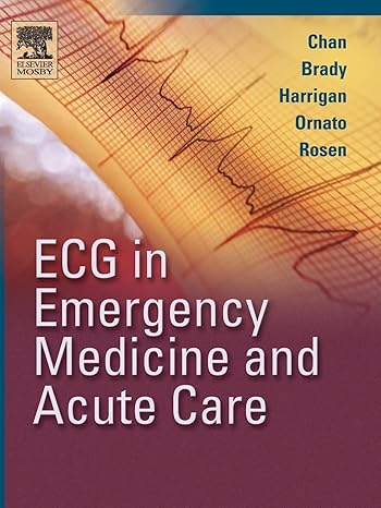 ECG in Emergency Medicine and Acute Care by Theodore C. Chan | Mosby; 1st edition