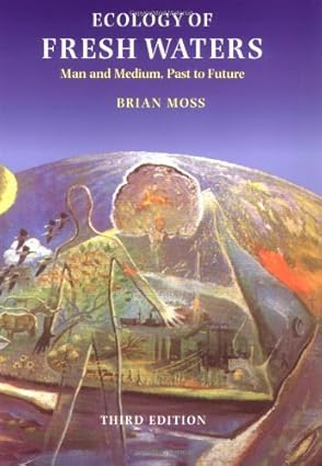 Ecology of Fresh Waters: Man and Medium, Past to Future by Brian Moss | Blackwell Pub; Subsequent edition