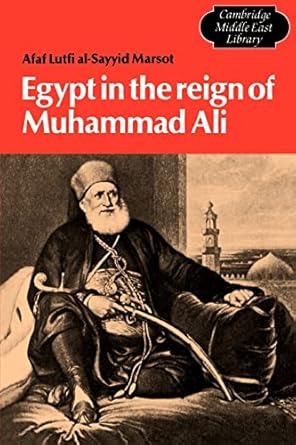 Egypt in the Reign of Muhammad Ali (Cambridge Middle East Library, Series Number 4) by Afaf Lutfi Al-Sayyid Marsot | Cambridge University Press