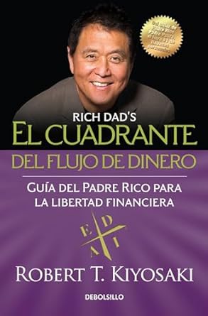 El cuadrante del flujo de dinero / Rich Dad's CASHFLOW Quadrant (Spanish Edition) by Robert T. Kiyosaki | Debolsillo