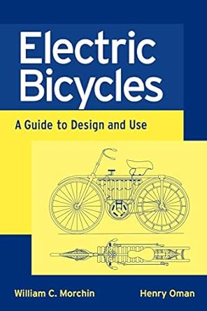 Electric Bicycles: A Guide to Design and Use by William C. Morchin | Wiley-IEEE Press; 1st edition