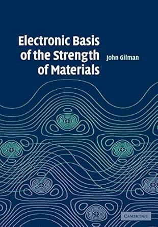 Electronic Basis of the Strength of Materials (Cambridge Solid State Science) by John J. Gilman | Cambridge University Press; 1st edition