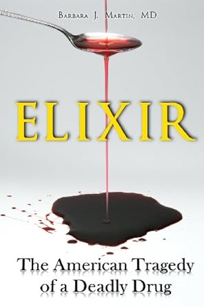 Elixir: The American Tragedy of a Deadly Drug by Barbara J. Martin | Barkerry Press