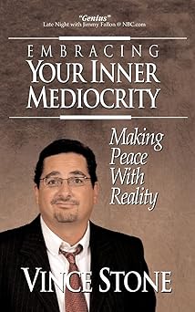 Embracing Your Inner Mediocrity: Making Peace With Reality by Vince Stone | Sterling Press