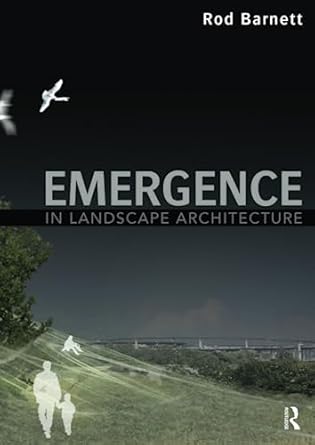Emergence in Landscape Architecture by Rod Barnett | Routledge; 1st edition