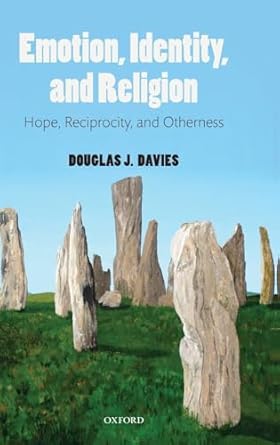 Emotion, Identity, and Religion: Hope, Reciprocity, and Otherness by Douglas J. Davies | Oxford University Press; 1st edition