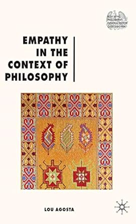Empathy in the Context of Philosophy (Renewing Philosophy) by L. Agosta | Palgrave Macmillan; 2010th edition