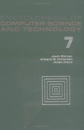 Encyclopedia of Computer Science and Technology: Volume 7 - Curve Fitting to Early Development of Programming Languages (Computer Science and Technology Encyclopedia) by Jack Belzer | CRC Press; 1st edition