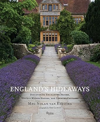 England's Hideaways: Discovering Enchanting Rooms, Stately Manor Houses, and Country Cottages by Meg Nolan Van Reesema | Rizzoli