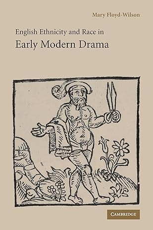 English Ethnicity and Race in Early Modern Drama by Mary Floyd-Wilson | Cambridge University Press; 1st edition