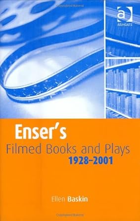 Enser's Filmed Books and Plays: A List of Books and Plays from Which Films Have Been Made, 1928-2001 by Andrew G S Mayes | Ashgate Publishing; 6th Revised ed. edition