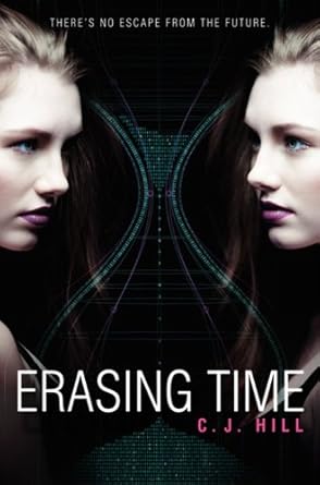 Erasing Time (Erasing Time, 1) by C. J. Hill | Katherine Tegen Books; 1st edition