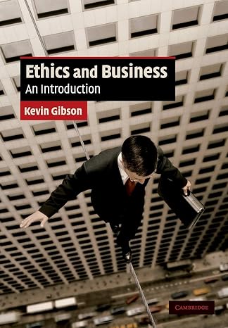 Ethics and Business: An Introduction (Cambridge Applied Ethics) by Kevin Gibson | Cambridge University Press; 1st edition