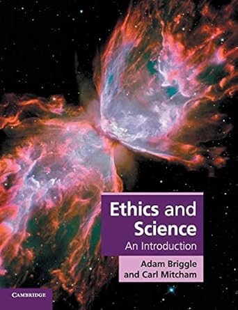 Ethics and Science: An Introduction (Cambridge Applied Ethics) by Adam Briggle | Cambridge University Press