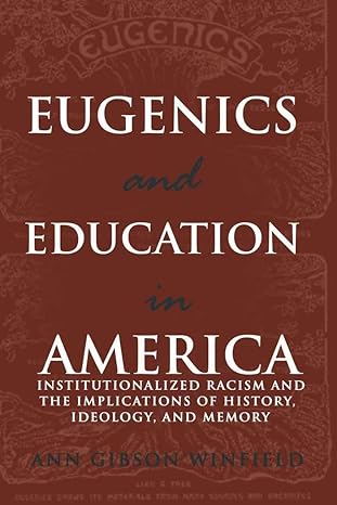 Eugenics and Education in America: Institutionalized Racism and the Implications of History, Ideology, and Memory (Complicated Conversation) by Ann Winfield | Peter Lang Inc., International Academic Publishers; New edition
