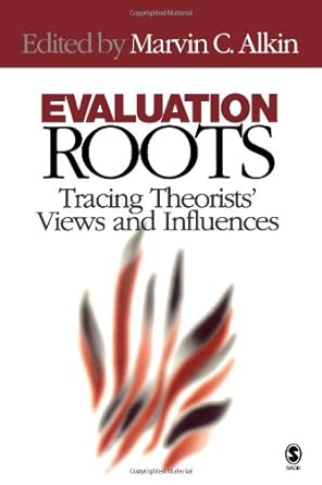 Evaluation Roots: Tracing Theorists′ Views and Influences by Marvin C. Alkin | SAGE Publications, Inc; 1st edition