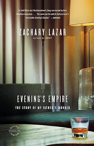 Evening's Empire: The Story of My Father's Murder by Zachary Lazar | Back Bay Books; Reprint edition