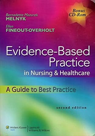 Evidence-Based Practice in Nursing & Healthcare: A Guide to Best Practice by Ph.D. Melnyk, Bernadette Mazurek | Lippincott Williams & Wilkins