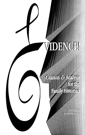 Evidence! Citation & Analysis for the Family Historian by Elizabeth Shown Mills | Genealogical Publishing Company