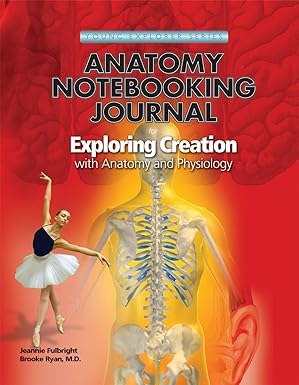 Exploring Creation with Human Anatomy and Physiology, Notebooking Journal by Jeannie K. Fulbright | Apologia Educational Ministries