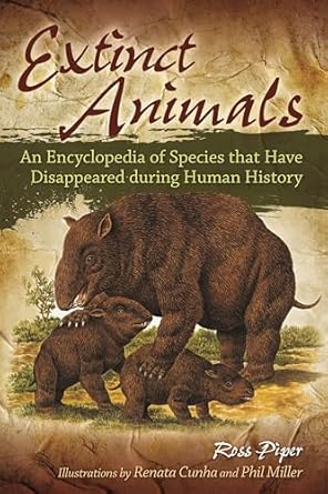 Extinct Animals: An Encyclopedia of Species that Have Disappeared during Human History by Ross Piper | Greenwood; Illustrated edition