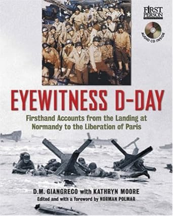 Eyewitness D-Day: Firsthand Accounts from the Landing at Normandy to the Liberation of Paris by D.M. Giangreco | Sterling