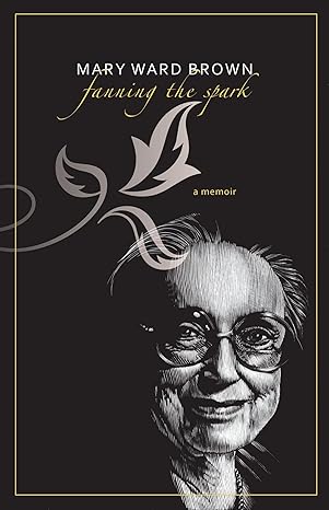Fanning the Spark: A Memoir by Mary Ward Brown | University Alabama Press; First Edition