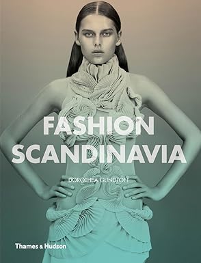 Fashion Scandinavia: Contemporary Cool by Dorothea Gundtoft | Thames & Hudson; Illustrated edition