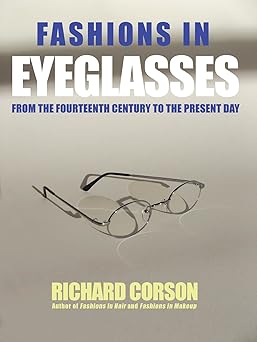 Fashions In Eyeglasses: From the Fourteenth Century to the Present Day by Richard Corson | Peter Owen Publishers; Revised, Updated edition