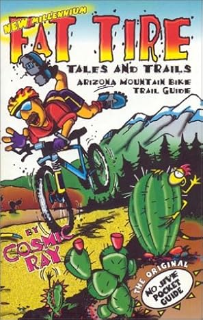 Fat Tire Tales & Trails: Arizona Mountain Bike Trail Guide by Cosmic Ray | Cosmic Ray Pub; 17th edition