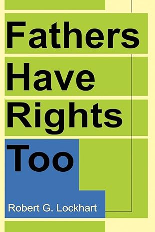 Fathers Have Rights Too by Robert Lockhart | iUniverse