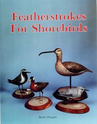 Featherstrokes for Shorebirds by Beebe Hopper | Schiffer Craft; 1st edition