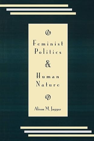 Feminist Politics and Human Nature (Philosophy and Society) (Philosophy & Society) by Alison M. Jaggar University of Colorado  Boulder | Rowman & Littlefield Publishers