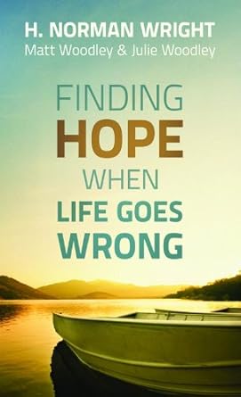 Finding Hope When Life Goes Wrong by H. Norman Wright | Revell; Reprint edition