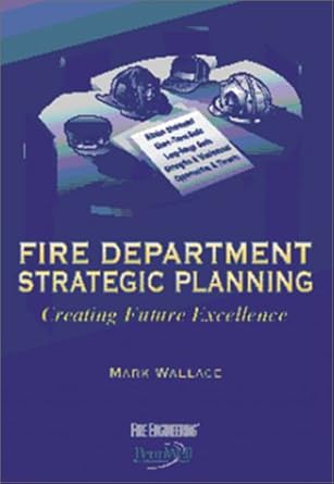 Fire Department Strategic Planning : Creating Future Excellence by Mark Wallace | Fire Engineering Bk Dept; 0 edition